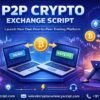 P2P Crypto Exchange Script – Launch Your Own Trading Platform