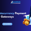 Choose the Best Cryptocurrency Payment Gateways for Your Business