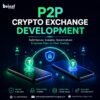 The Untold Benefits of P2P Crypto Exchange Development